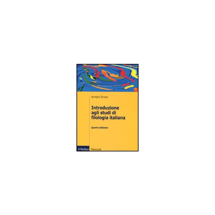 Introduzione Agli Studi Di Filologia Italiana - Stussi Alfredo - Il Mulino - 9788815234445
