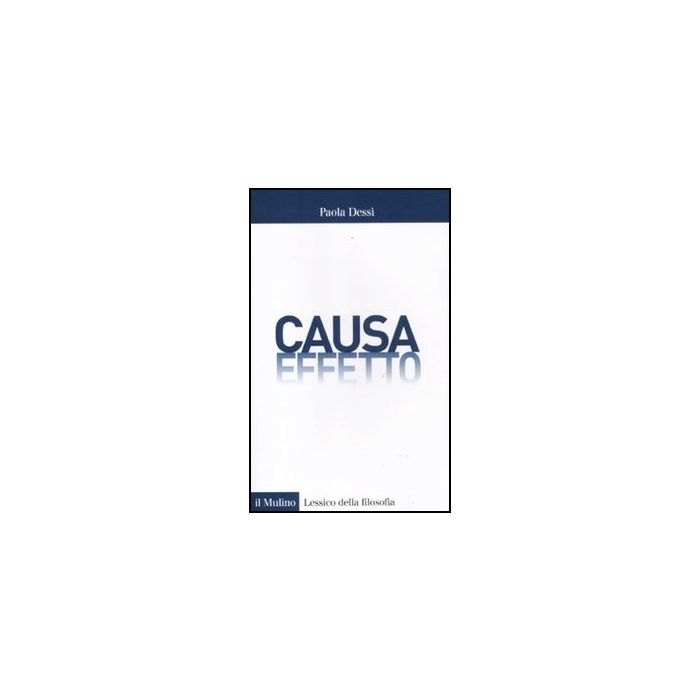 Causa/effetto - Dessì Paola - Il Mulino - 9788815234582 Causa/effetto - Dessì Paola - Il Mulino - 9788815234582