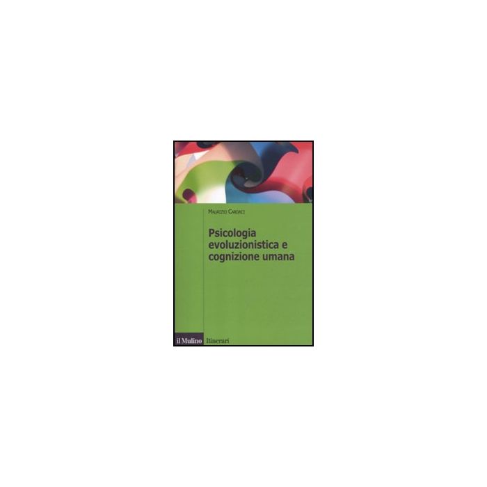 Psicologia Evoluzionistica E Cognizione Umana - Cardaci Maurizio - Il Mulino - 9788815234766