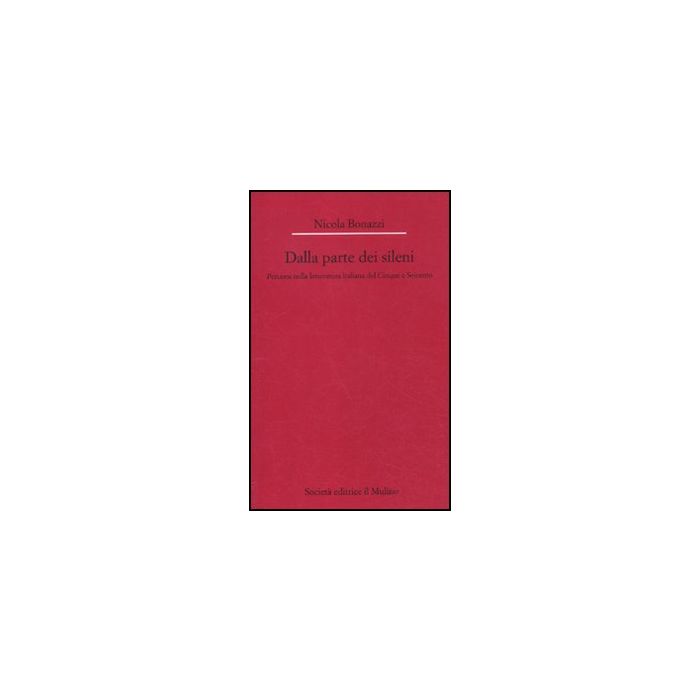 Dalla Parte Dei Sileni. Percorsi Nella Letteratura Italiana Del Cinque E Seicento - Bonazzi Nicola - Il Mulino - 9788815234933 Dalla Parte Dei Sileni. Percorsi Nella Letteratura Italiana Del Cinque E Seicento - Bonazzi Nicola - Il Mulino - 9788815234933