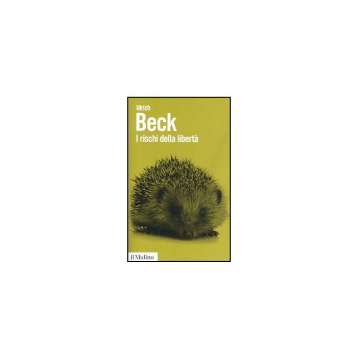 I Rischi Della Liberta'. L'individuo Nell'epoca Della Globalizzazione  - Beck Ulrich; Mezzadra S.  - Il Mulino - 9788815235022