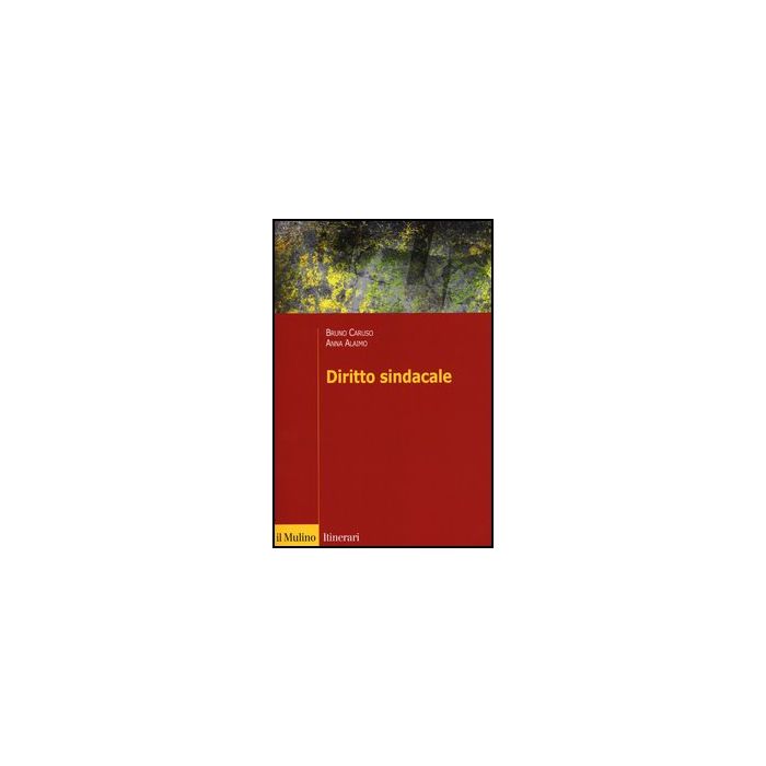 Diritto Sindacale - Caruso Bruno; Alaimo Anna - Il Mulino - 9788815235046