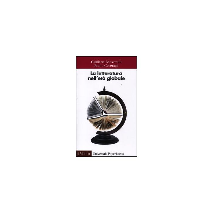 La Letteratura Nell'eta' Globale  - Benvenuti Giuliana; Ceserani Remo - Il Mulino - 9788815237118