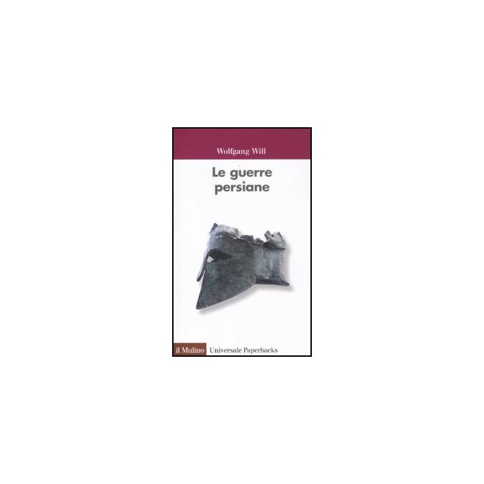 Le Guerre Persiane - Will Wolfgang - Il Mulino - 9788815237156 Le Guerre Persiane - Will Wolfgang - Il Mulino - 9788815237156