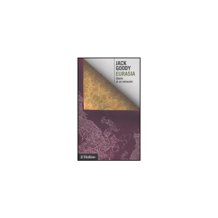 Eurasia. Storia Di Un Miracolo - Goody Jack; Favole A. - Il Mulino - 9788815237569 Eurasia. Storia Di Un Miracolo - Goody Jack; Favole A. - Il Mulino - 9788815237569
