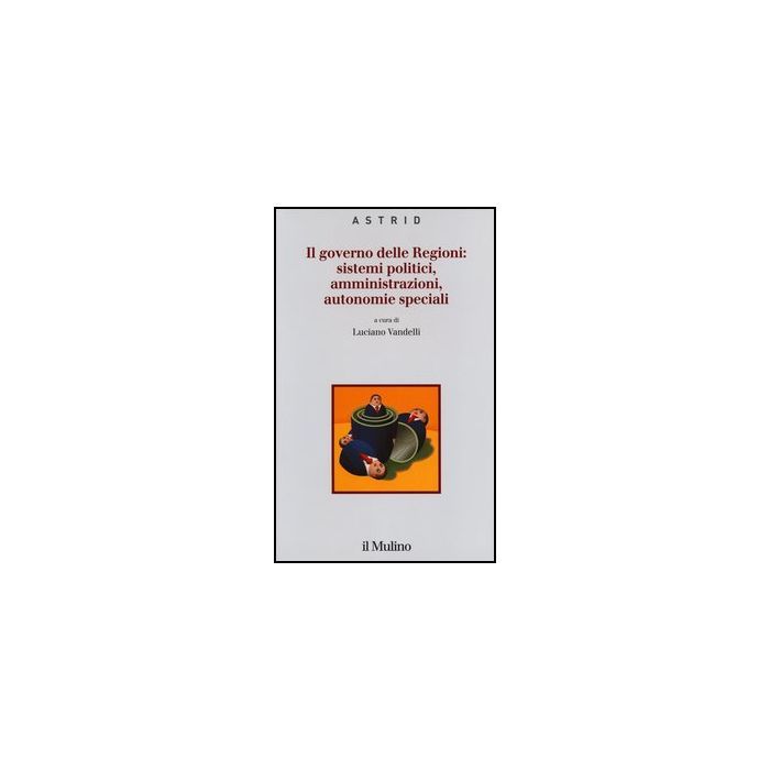 Il Governo Delle Regioni: Sistemi Politici, Amministrazioni, Autonomie Speciali  - Vandelli L.  - Il Mulino - 9788815237972