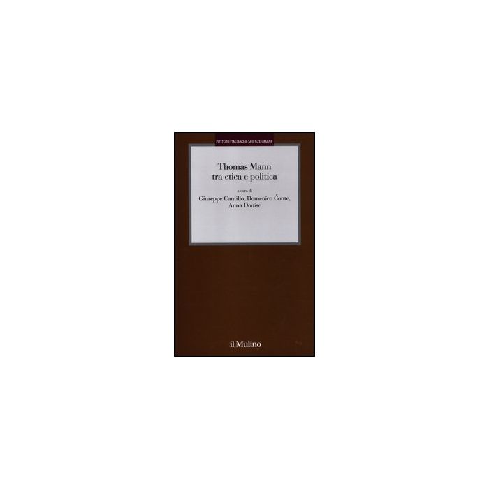 Thomas Mann Tra Etica E Politica - Cantillo G. ; Conte D. ; Donise A.  - Il Mulino - 9788815238153