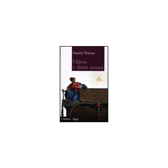 Chiesa E Diritti Umani. Legge Naturale E Modernita' Politica Dalla Rivoluzione Francese Ai Nostri Giorni - Menozzi Daniele - Il Mulino - 9788815238214
