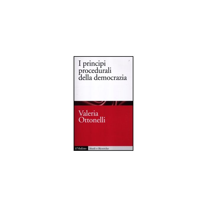 I Principi Procedurali Della Democrazia  - Ottonelli Valeria - Il Mulino - 9788815238337