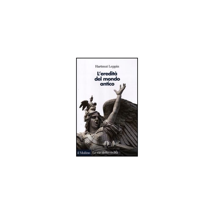 L' Eredita' Del Mondo Antico - Leppin Hartmut - Il Mulino - 9788815238412 L' Eredita' Del Mondo Antico - Leppin Hartmut - Il Mulino - 9788815238412