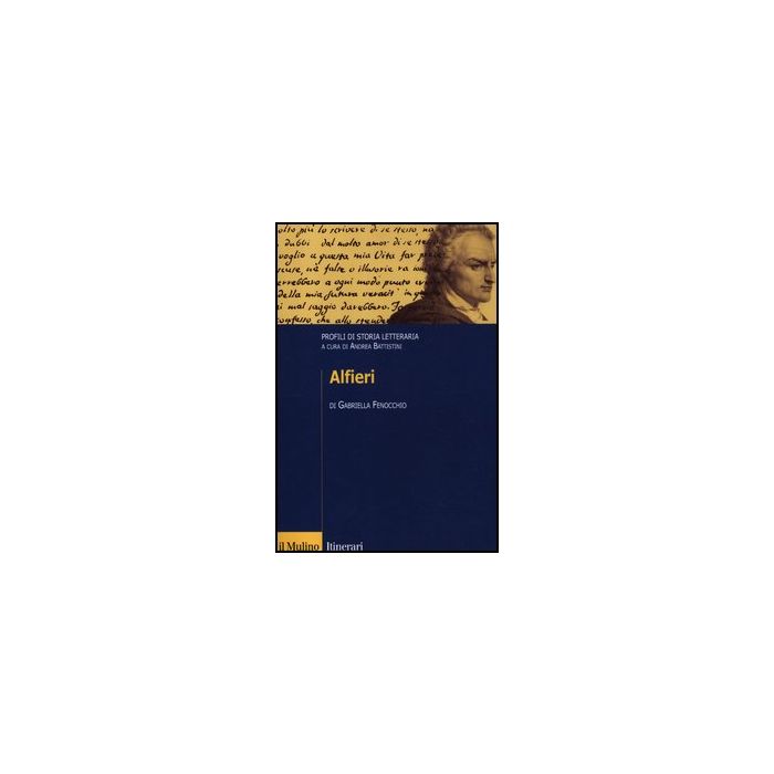 Alfieri. Profili Di Storia Letteraria - Fenocchio Gabriella; Battistini A.  - Il Mulino - 9788815238498