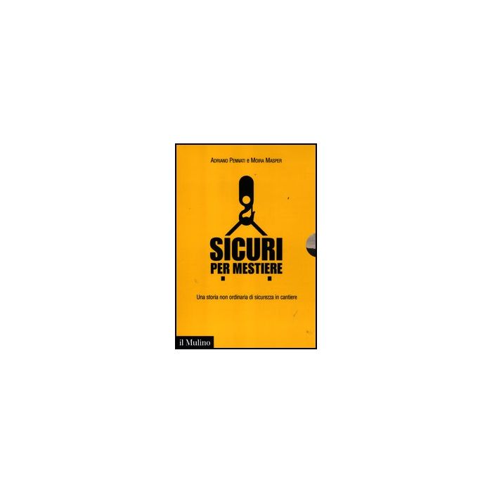 Sicuri Per Mestiere. Una Storia Non Ordinaria Di Sicurezza In Cantiere. Con Dvd - Pennati Adriano; Masper Moira - Il Mulino - 9788815238665 Sicuri Per Mestiere. Una Storia Non Ordinaria Di Sicurezza In Cantiere. Con Dvd - Pennati Adriano; Masper Moira - Il Mulino - 9788815238665