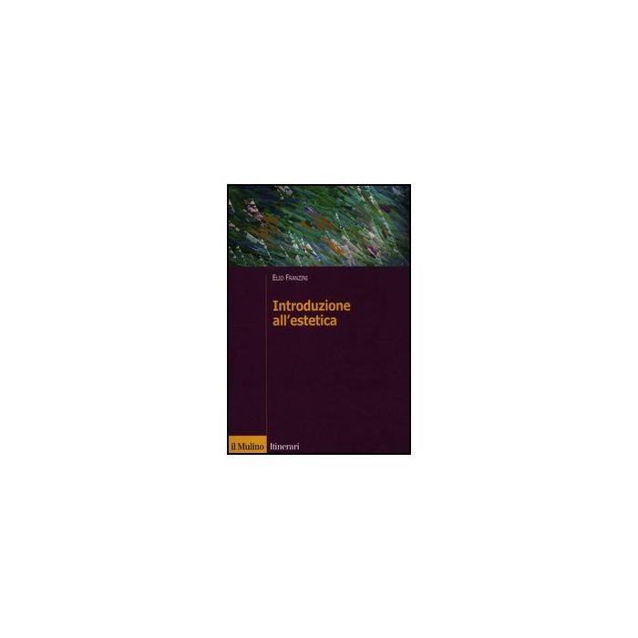 Introduzione All'estetica - Franzini Elio - Il Mulino - 9788815238825