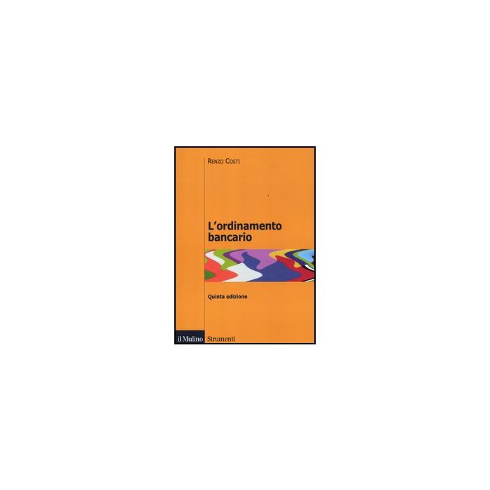 L' Ordinamento Bancario  - Costi Renzo - Il Mulino - 9788815238962