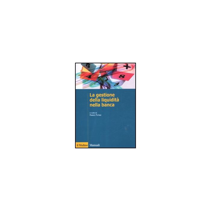 La Gestione Della Liquidita' Nella Banca Regolamentazione - Tutino F. - Il Mulino - 9788815239020 La Gestione Della Liquidita' Nella Banca Regolamentazione - Tutino F. - Il Mulino - 9788815239020