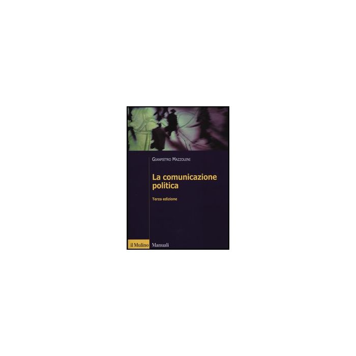 La Comunicazione Politica - Mazzoleni Gianpietro - Il Mulino - 9788815239051 La Comunicazione Politica - Mazzoleni Gianpietro - Il Mulino - 9788815239051
