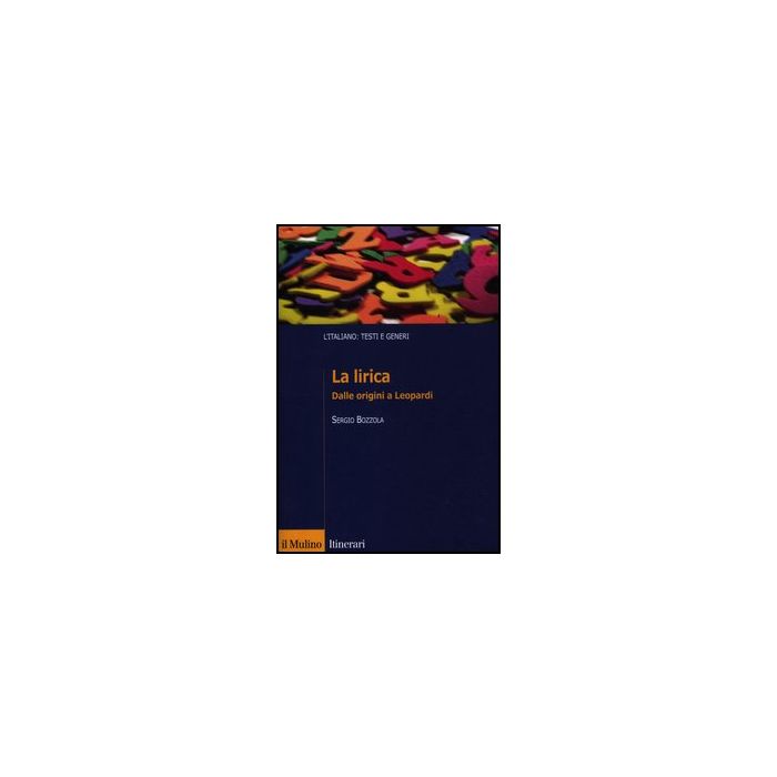La Lirica. Dalle Origini A Leopardi  - Bozzola Sergio - Il Mulino - 9788815239143