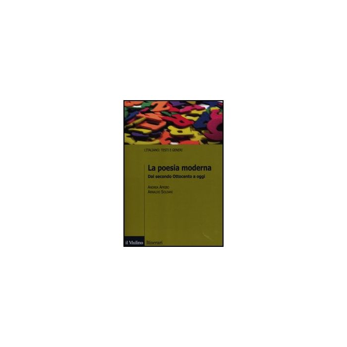 La Poesia Moderna. Dal Secondo Ottocento A Oggi - Afribo Andrea; Soldani Arnaldo - Il Mulino - 9788815239150 La Poesia Moderna. Dal Secondo Ottocento A Oggi - Afribo Andrea; Soldani Arnaldo - Il Mulino - 9788815239150