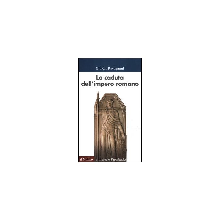 La Caduta Dell'impero Romano  - Ravegnani Giorgio - Il Mulino - 9788815239402