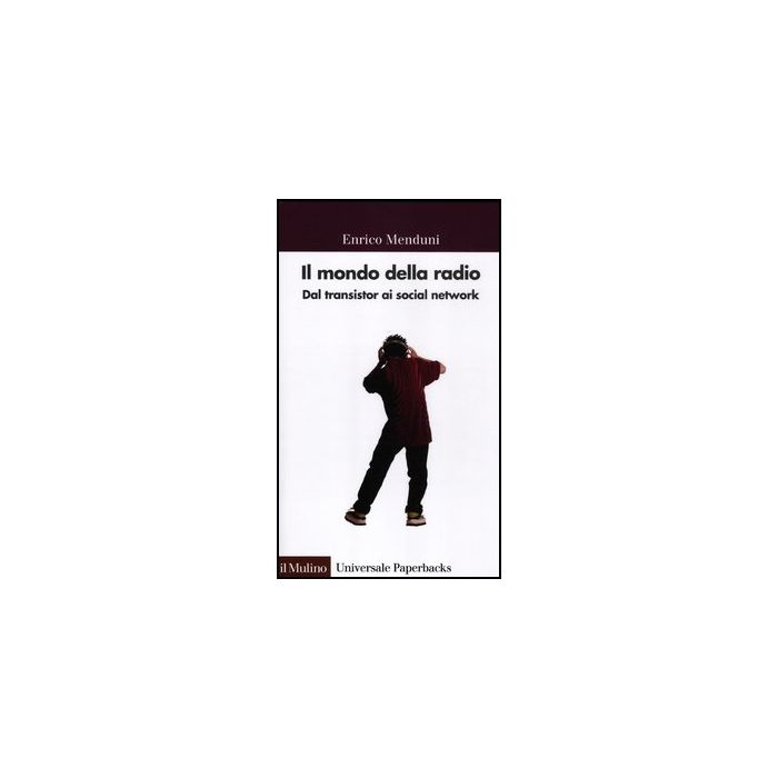 Il Mondo Della Radio. Dal Transistor Ai Social Network - Menduni Enrico - Il Mulino - 9788815239556 Il Mondo Della Radio. Dal Transistor Ai Social Network - Menduni Enrico - Il Mulino - 9788815239556