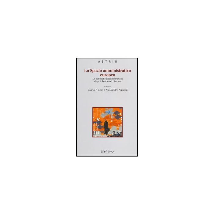 Lo Spazio Amministrativo Europeo. Le Pubbliche Amministrazioni Dopo Il Trattato Di  Lisbona  - Chiti M. P. ; Natalini A.  - Il Mulino - 9788815239709