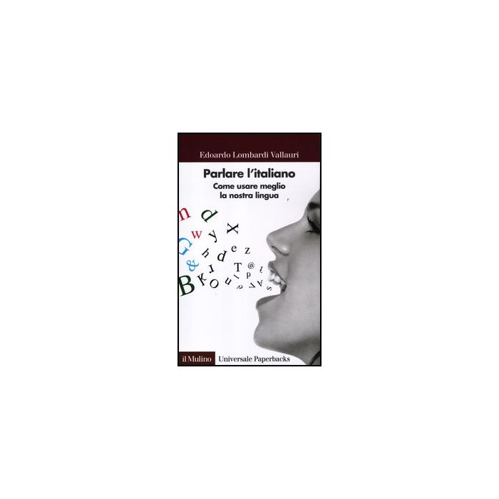 Parlare L'italiano. Come Usare Meglio La Nostra Lingua - Lombardi Vallauri Edoardo - Il Mulino - 9788815239730
