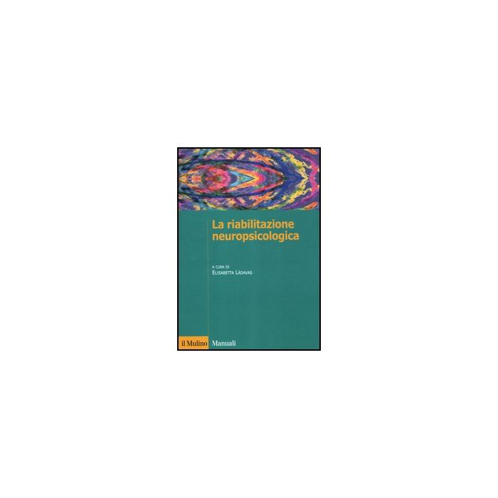 La Riabilitazione Neuropsicologica  - Làdavas E.  - Il Mulino - 9788815239839