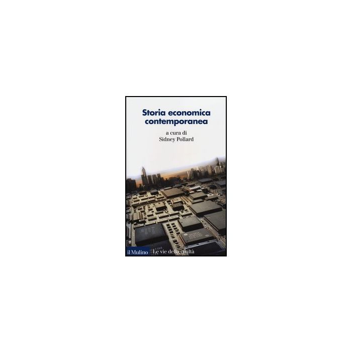 Storia Economica Contemporanea - Pollard S.  - Il Mulino - 9788815239976