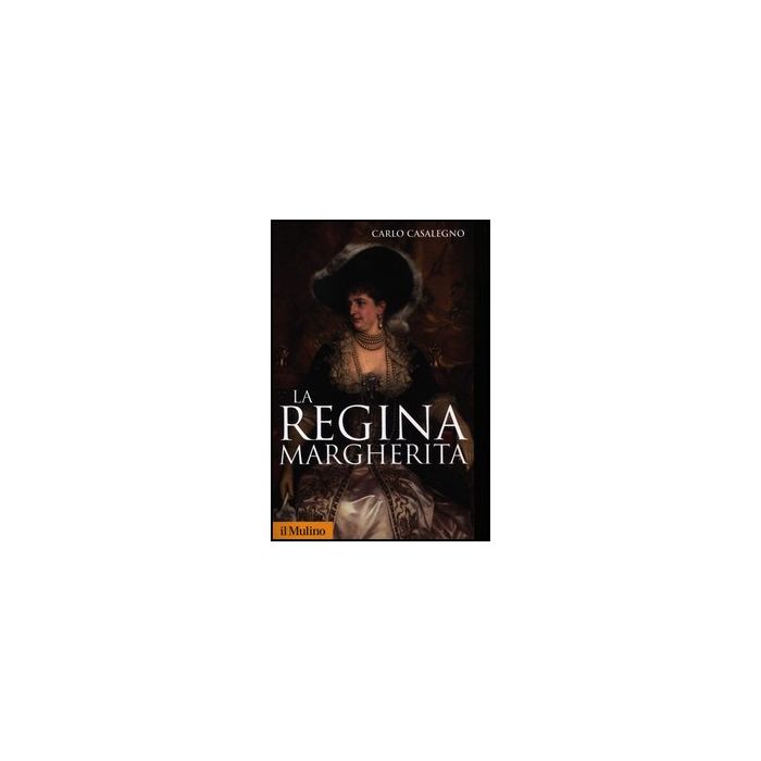 La Regina Margherita  - Casalegno Carlo - Il Mulino - 9788815239990
