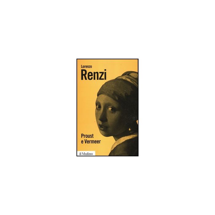 Proust E Vermeer. Apologia Dell'imprecisione - Renzi Lorenzo - Il Mulino - 9788815240057 Proust E Vermeer. Apologia Dell'imprecisione - Renzi Lorenzo - Il Mulino - 9788815240057