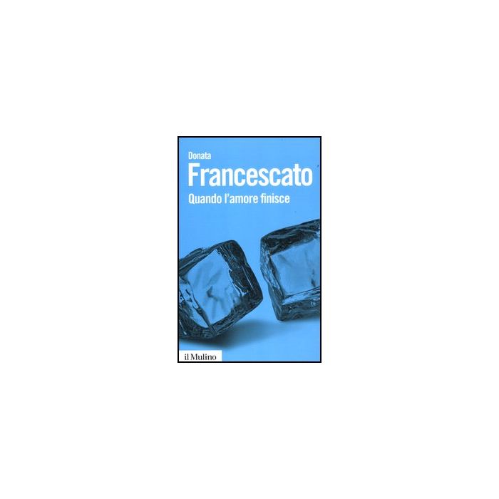 Quando L'amore Finisce - Francescato Donata - Il Mulino - 9788815240101