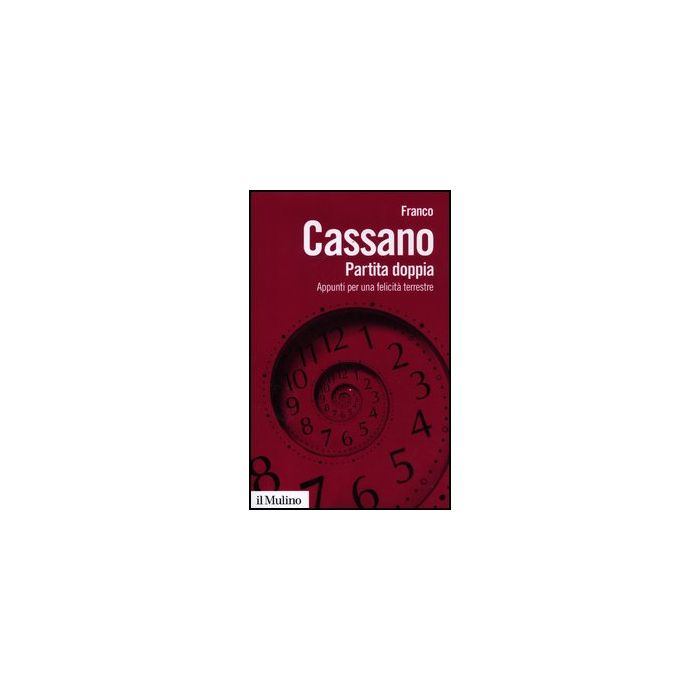 Partita Doppia. Appunti Per Una Felicita' Terrestre - Cassano Franco - Il Mulino - 9788815240125 Partita Doppia. Appunti Per Una Felicita' Terrestre - Cassano Franco - Il Mulino - 9788815240125