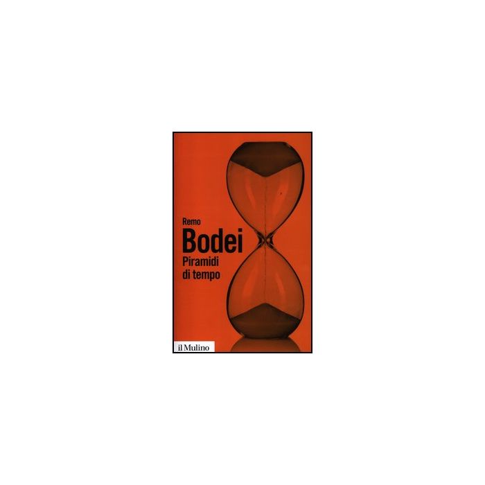 Piramidi Di Tempo. Storie E Teorie Del De'ja' Vu - Bodei Remo - Il Mulino - 9788815240156