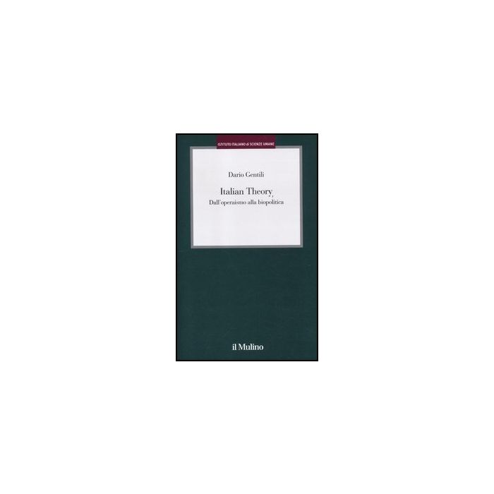 Italian Theory. Dall'operaismo Alla Biopolitica - Gentili Dario - Il Mulino - 9788815240262