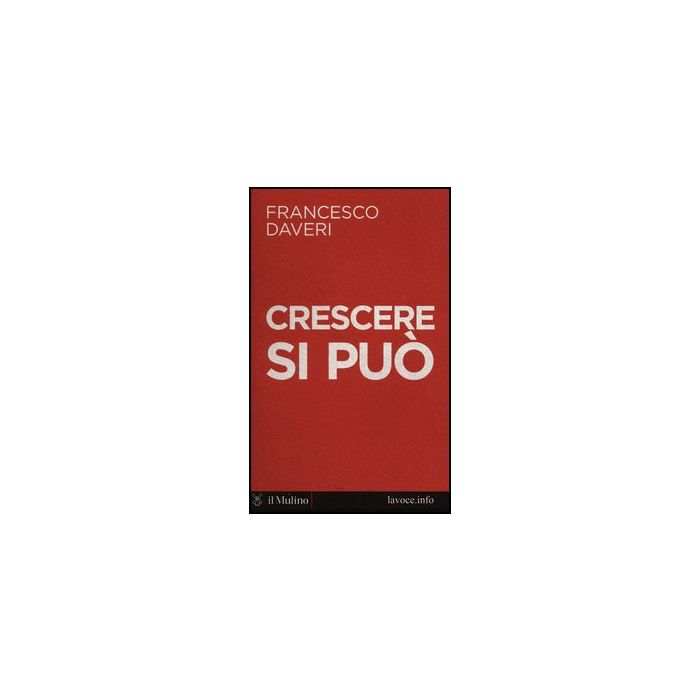 Crescere Si Puo' - Daveri Francesco; Levi S. - Il Mulino - 9788815240453 Crescere Si Puo' - Daveri Francesco; Levi S. - Il Mulino - 9788815240453