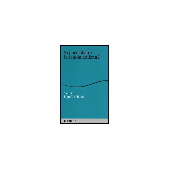 Si Puo' Salvare La Scuola Italiana? - Cardinale U.  - Il Mulino - 9788815240996
