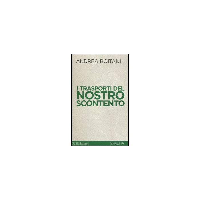 I Trasporti Del Nostro Scontento - Boitani Andrea; Bellini S. - Il Mulino - 9788815241160 I Trasporti Del Nostro Scontento - Boitani Andrea; Bellini S. - Il Mulino - 9788815241160