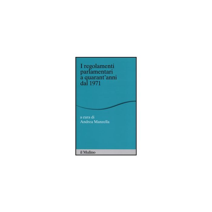 I Regolamenti Parlamentari A Quarant'anni Dal 1971 - Manzella A. - Il Mulino - 9788815241313 I Regolamenti Parlamentari A Quarant'anni Dal 1971 - Manzella A. - Il Mulino - 9788815241313