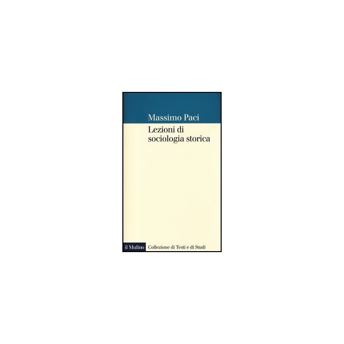 Lezioni Di Sociologia Storica - Paci Massimo - Il Mulino - 9788815241399