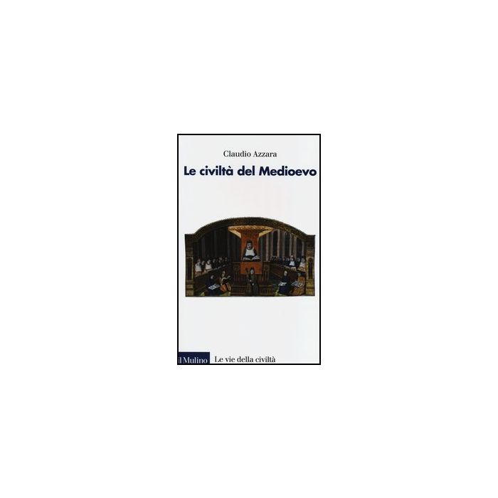 Le Civilta' Del Medioevo  - Azzara Claudio - Il Mulino - 9788815241535