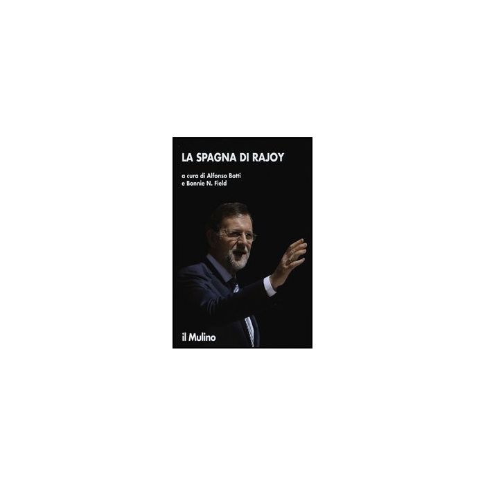 La Spagna Di Rajoy - Botti A. ; Field B. N. - Il Mulino - 9788815241627 La Spagna Di Rajoy - Botti A. ; Field B. N. - Il Mulino - 9788815241627