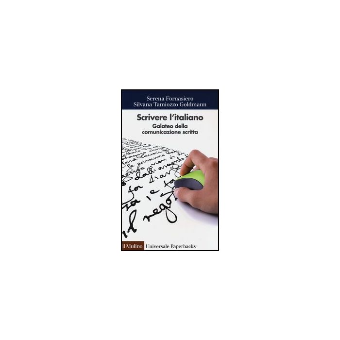 Scrivere L'italiano. Galateo Della Comunicazione Scritta - Fornasiero Serena; Tamiozzo Goldmann Silvana - Il Mulino - 9788815241788