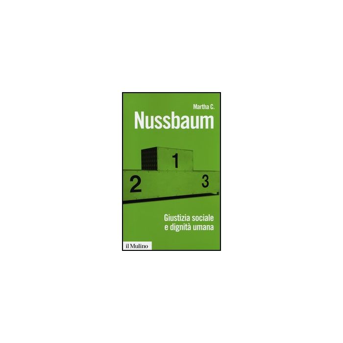 Giustizia Sociale E Dignita' Umana. Da Individui A Persone - Nussbaum Martha C. - Il Mulino - 9788815241849 Giustizia Sociale E Dignita' Umana. Da Individui A Persone - Nussbaum Martha C. - Il Mulino - 9788815241849