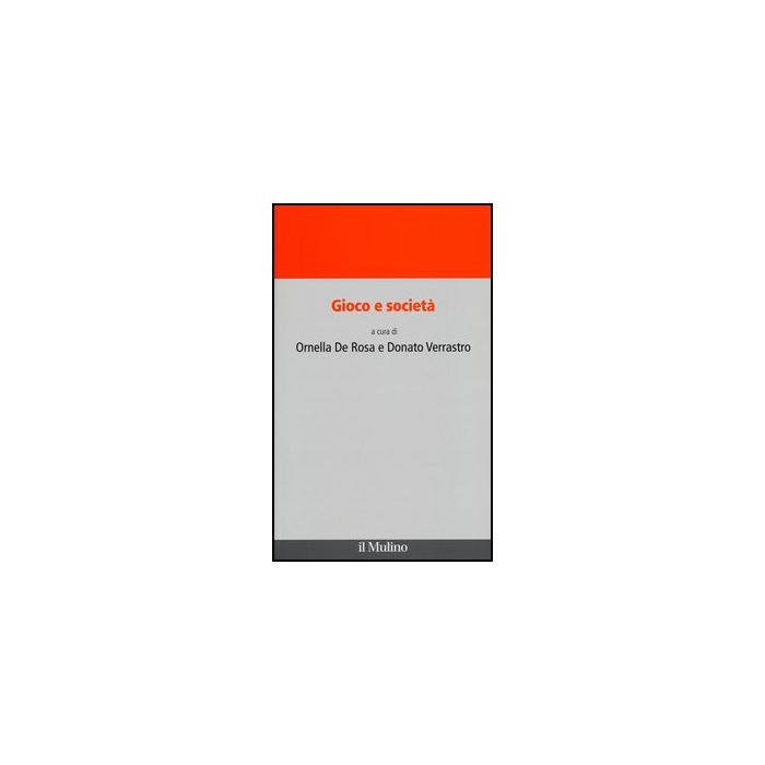 Gioco E Societa' - De Rosa O. ; Verrastro D.  - Il Mulino - 9788815241979