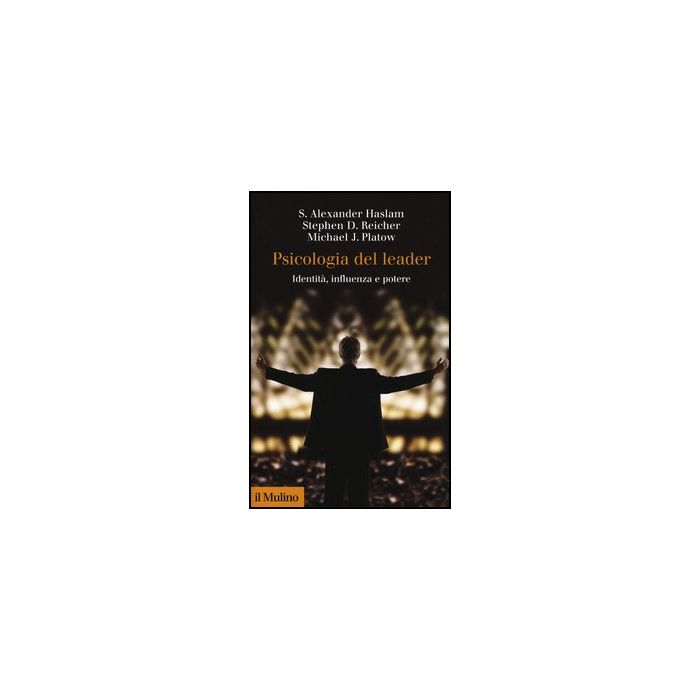 Psicologia Del Leader. Identita', Influenza E Potere - Haslam Alexander S.; Reicher Stephen D.; Platow Michael J. - Il Mulino - 9788815244239 Psicologia Del Leader. Identita', Influenza E Potere - Haslam Alexander S.; Reicher Stephen D.; Platow Michael J. - Il Mulino - 9788815244239