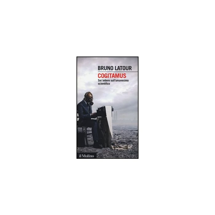 Cogitamus. Sei Lettere Sull'umanesimo Scientifico - Latour Bruno - Il Mulino - 9788815244390