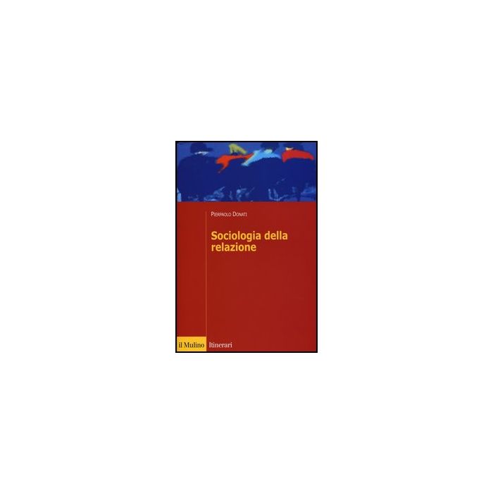 Sociologia Della Relazione - Donati Pierpaolo - Il Mulino - 9788815244444
