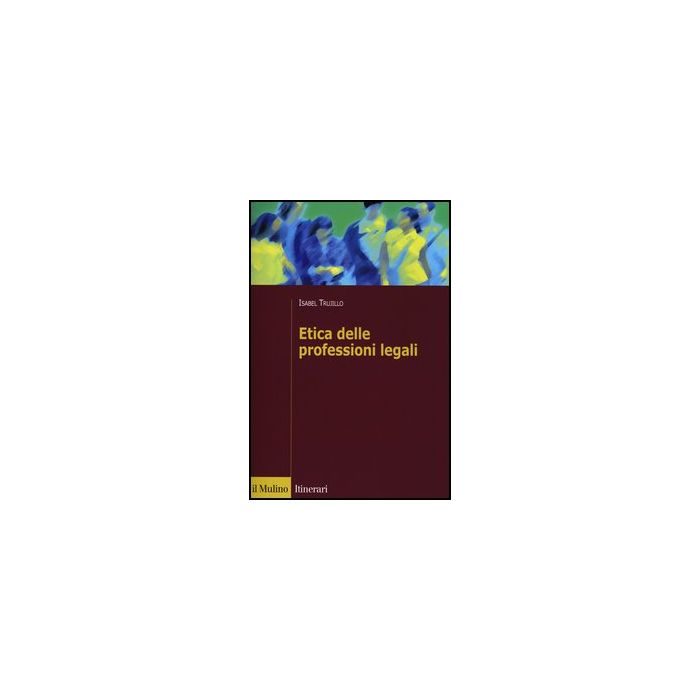 Etica Delle Professioni Legali - Trujillo Isabel - Il Mulino - 9788815244468