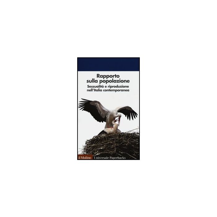 Rapporto Sulla Popolazione. Sessualita' E Riproduzione Nell'italia Contemporanea - Associazione Italiana Per Gli Studi Di Popolazione ; De Rose A. ; Da - Il Mulino - 9788815244901