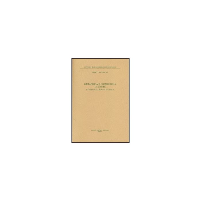 I Metafisica E Cosmologia In Dante. Il Tema Della Rovina Angelica Contesto Cosmologico E Cosmogonico Del Tema Della Rovina Angelica  - Gallarino Marco - Il Mulino - 9788815245045